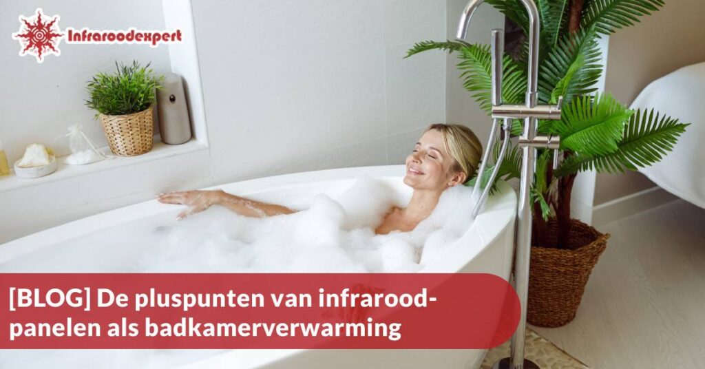 De pluspunten van infraroodpanelen als badkamerverwarming.